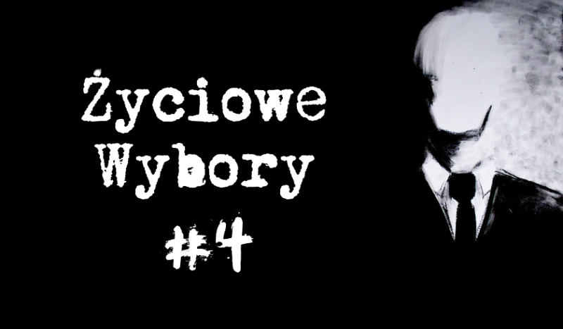 Życiowe wybory cz. 4
