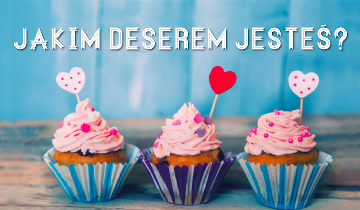 Jakim deserem jesteś?