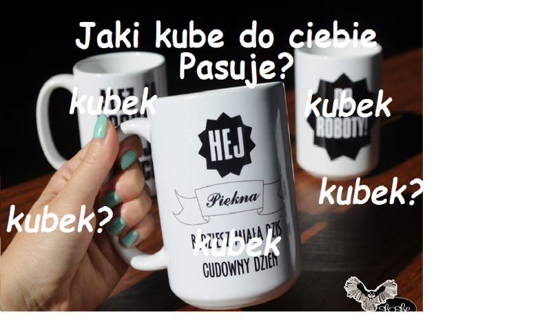 Jak kubek do ciebie pasuje?