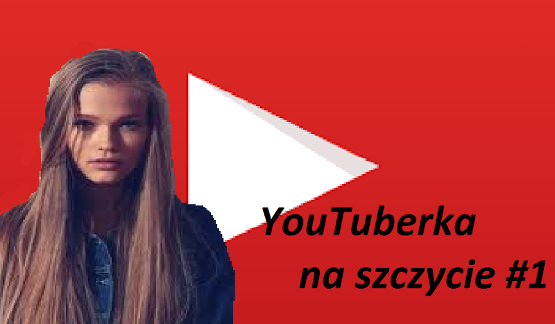 YouTuberka na szczycie #1