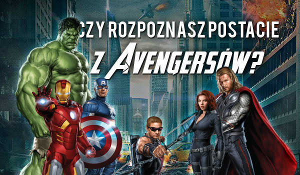 Czy rozpoznasz postacie z Avengersów?