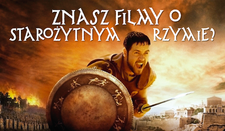 Ile filmów o starożytnym Rzymie rozpoznasz?