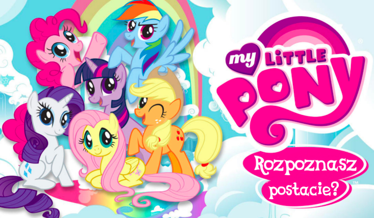 Czy rozpoznasz wszystkie postacie z My Little Pony?