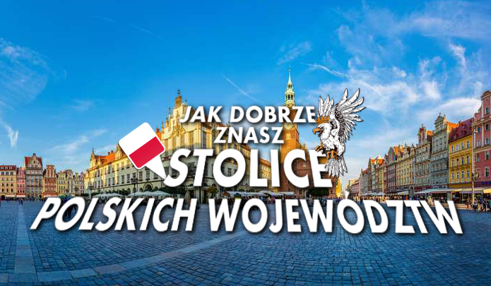 Jak dobrze znasz stolice polskich województw?