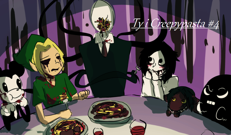 Ty i Creepypasta #4