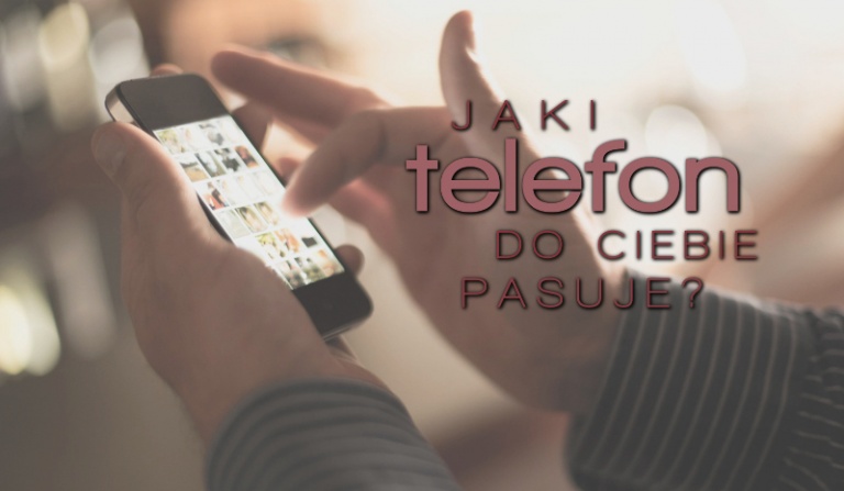 Jaki telefon do Ciebie pasuje?