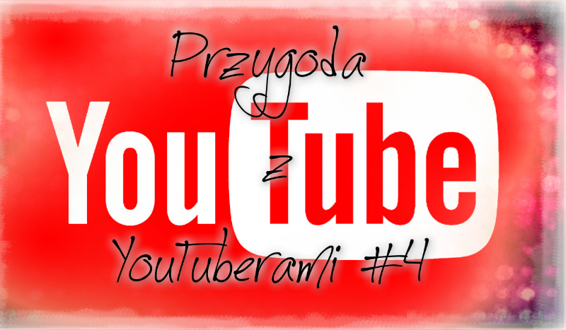 Przygoda z YouTuberami #4