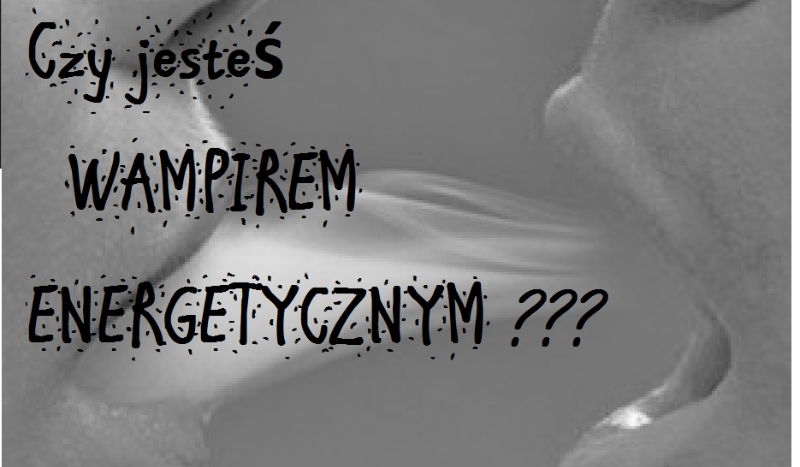 Czy jesteś Wampirem Energetycznym?