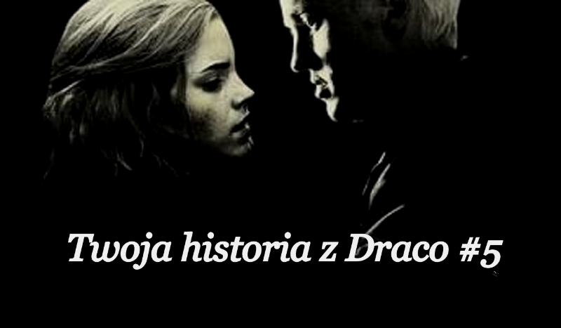 Twoja historia z Draco #5