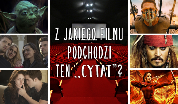 Czy potrafisz zgadnąć z jakiego filmu lub serialu jest ten cytat?