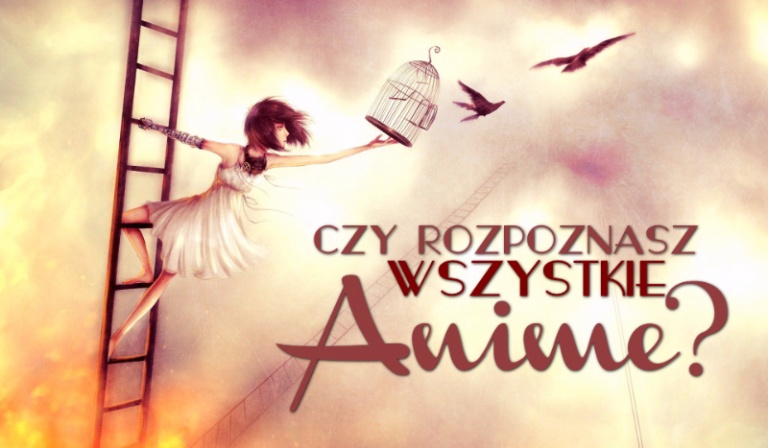 Czy rozpoznasz wszystkie Anime?