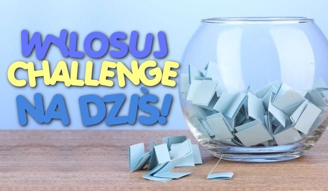 Wylosuj challenge na dziś!