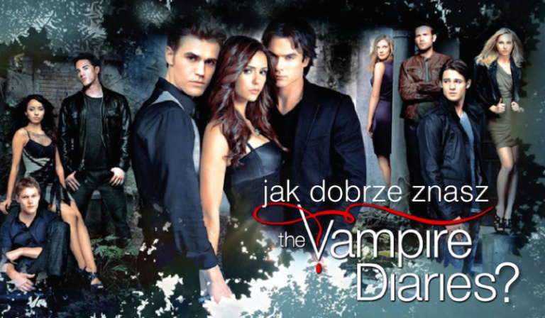 Co wiesz o serialu „Pamiętniki Wampirów”?