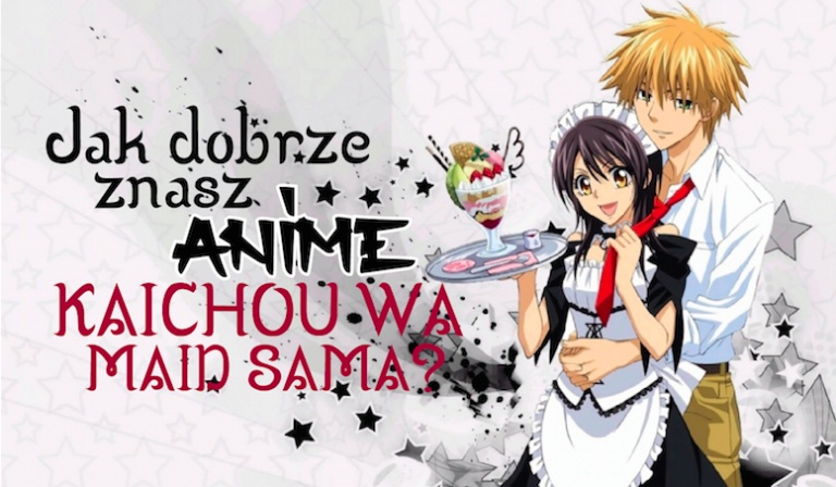 Jak dobrze znasz anime „Kaichou wa maid sama”?