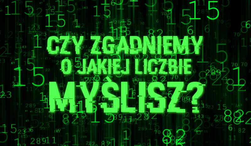 Czy zgadniemy o jakiej liczbie myślisz?