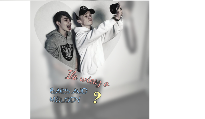 Ile wiesz o Bars and Melody?