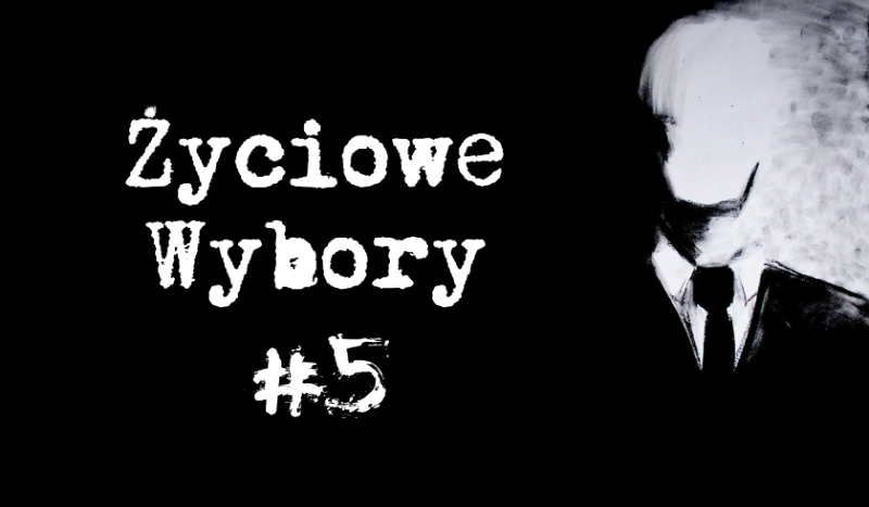Życiowe wybory cz. 5