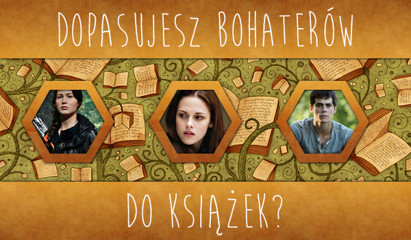 Czy dopasujesz bohaterów do odpowiednich książek?