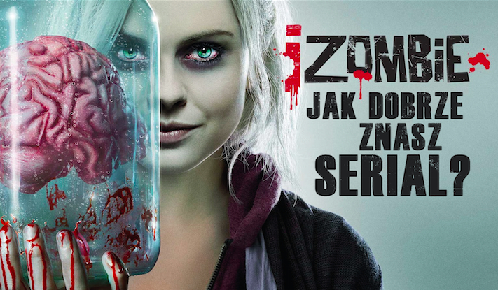Ile wiesz o serialu Izombie?