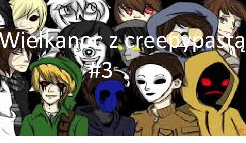 Wielkanoc z creepypastą #3