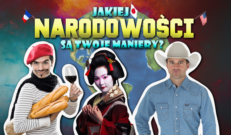 Jakiej narodowości są Twoje maniery?