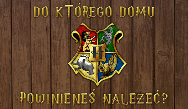 Do którego domu powinieneś należeć?