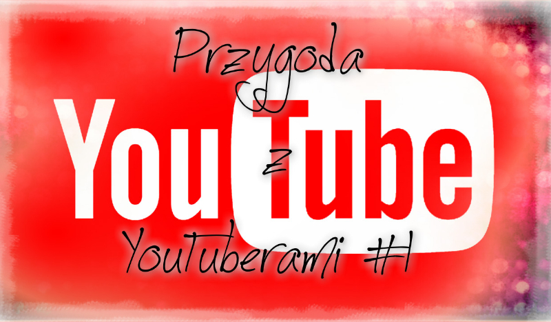 Przygoda z YouTuberami #1