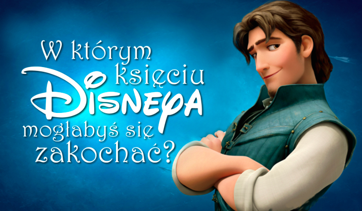 W którym księciu z Disneya mogłabyś się zakochać?