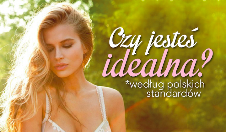 Czy jesteś idealna według polskich standardów?