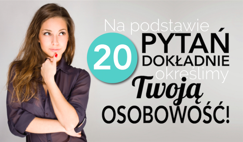 Na podstawie 20 pytań określimy DOKŁADNIE Twoją osobowość!