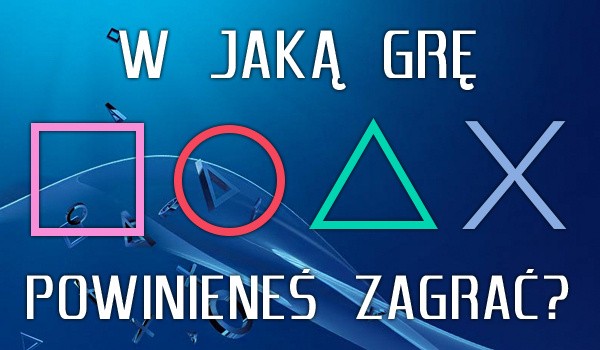 W jaką grę na PlayStation powinieneś zagrać?