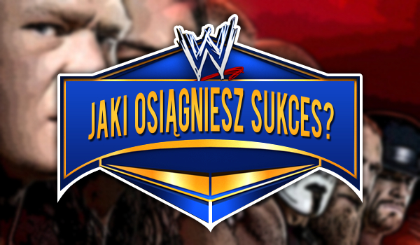 Jaki osiągniesz sukces w WWE?