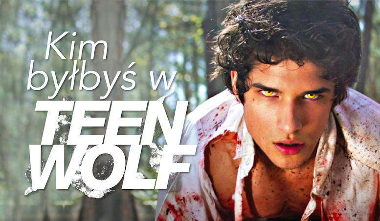 Jaką postacią z „Teen Wolf” jesteś?