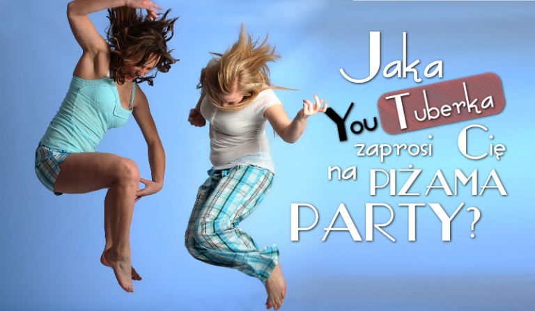 Jaka Youtuberka zaprosi Cię na piżama party?