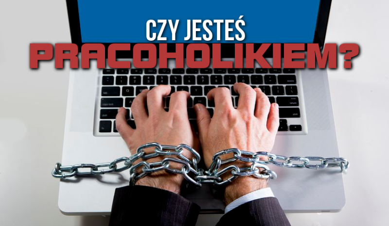 Czy jesteś pracoholikiem?