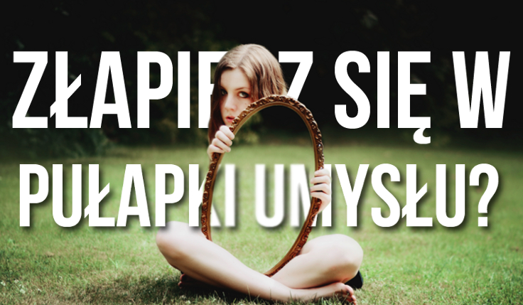 Czy dasz się złapać w pułapki umysłu?