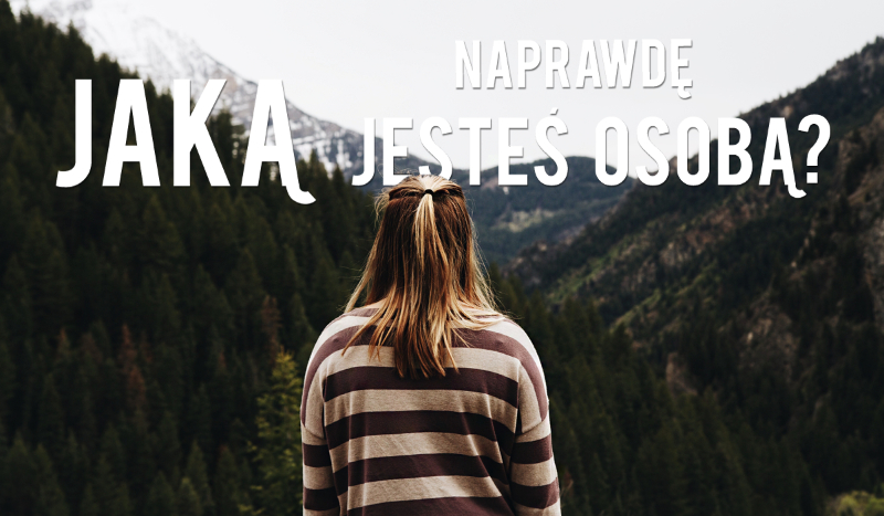 Jaką naprawdę jesteś osobą?