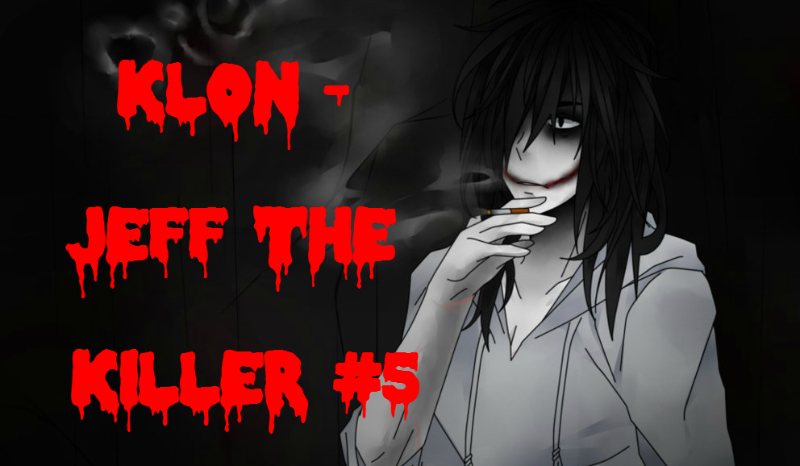 Klon – Jeff The Killer #5