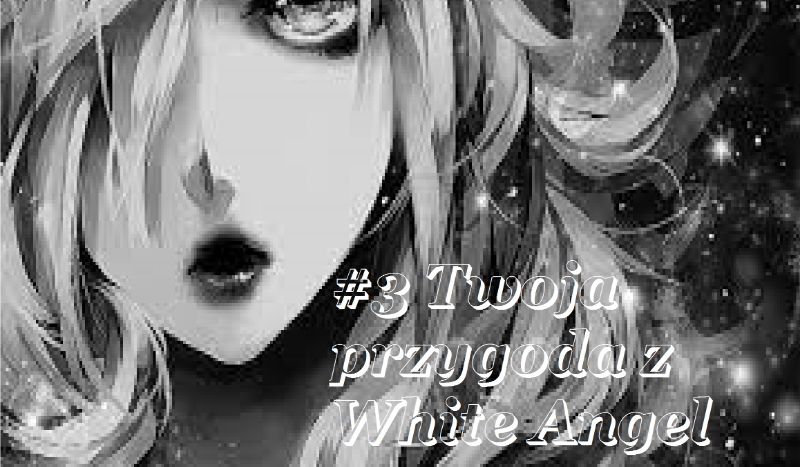 #3 Twoja przygoda z White Angel