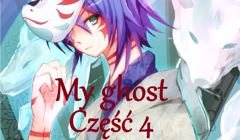 My ghost *4*