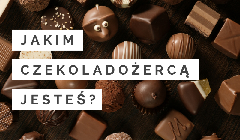 Jakim czekoladożercą jesteś?