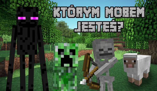 Którym mobem z Minecrafta jesteś?