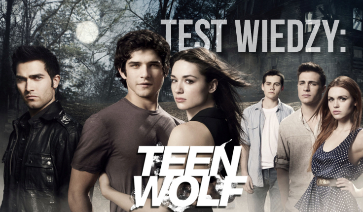 Jak dobrze znasz „Teen Wolf”?