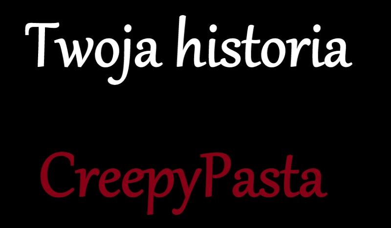 Twoja historia CreepyPasta #1