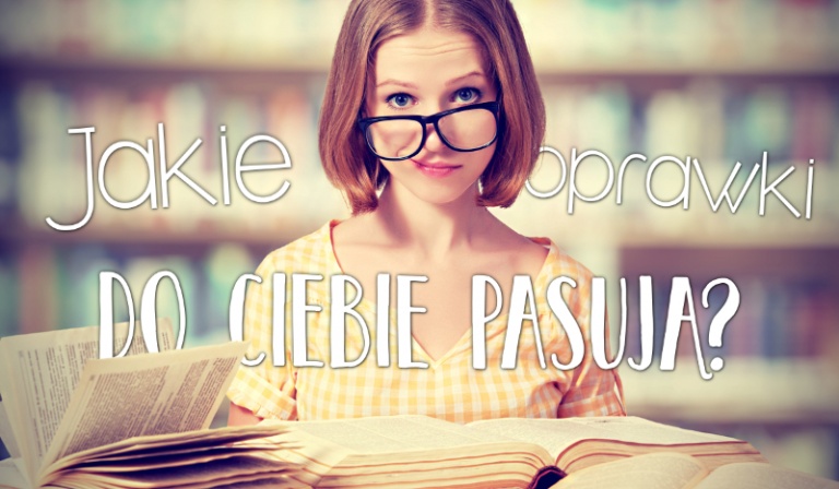 Jakie oprawki do Ciebie pasują?