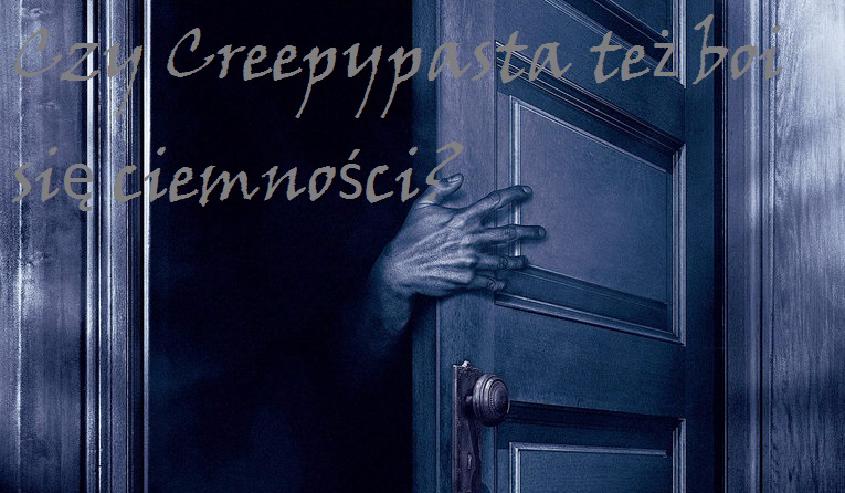 Czy Creepypasta też boi się ciemności?