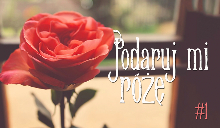 Podaruj mi różę #1