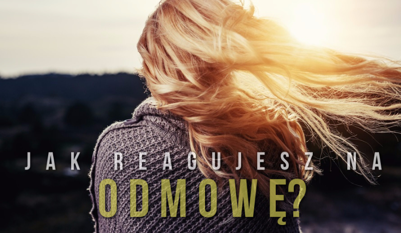 Jak reagujesz na odmowę?