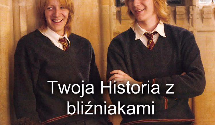 Twoja Historia z Bliźniakami w murach Hogwartu #5KONIEC