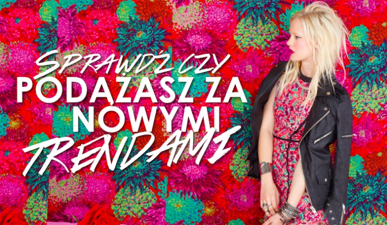 Czy podążasz za najnowszymi trendami?